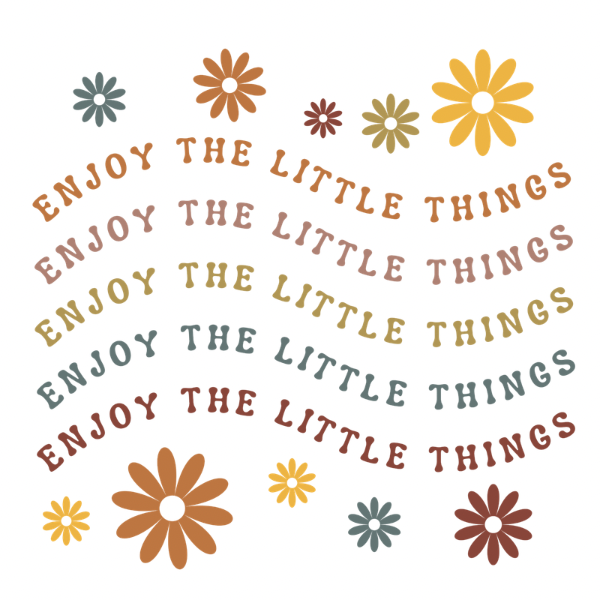 Enjoy the Little Things