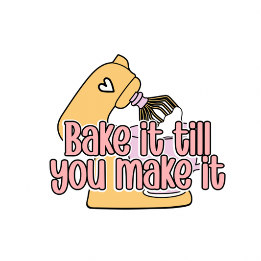 Bake it Till You Make it
