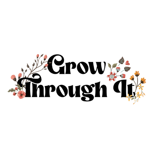 Grow Through It