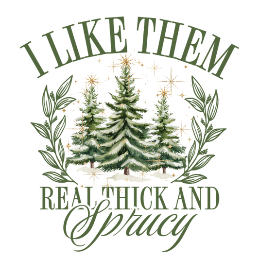 Real Thick & Sprucy